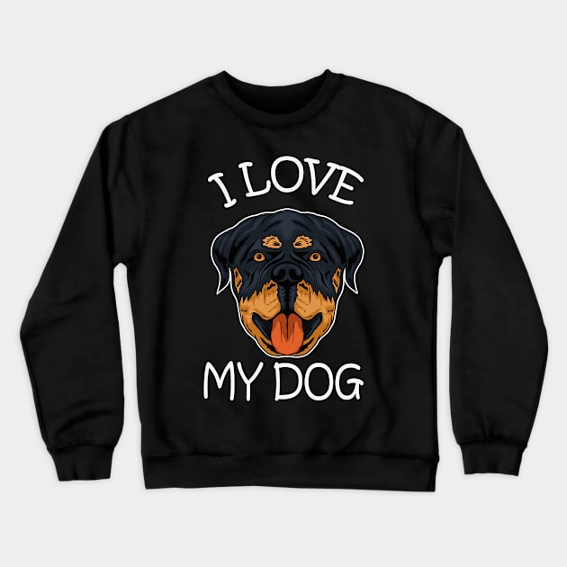 dog rottweiler dog i love my dog Crewneck Sweatshirt by wahyuart21